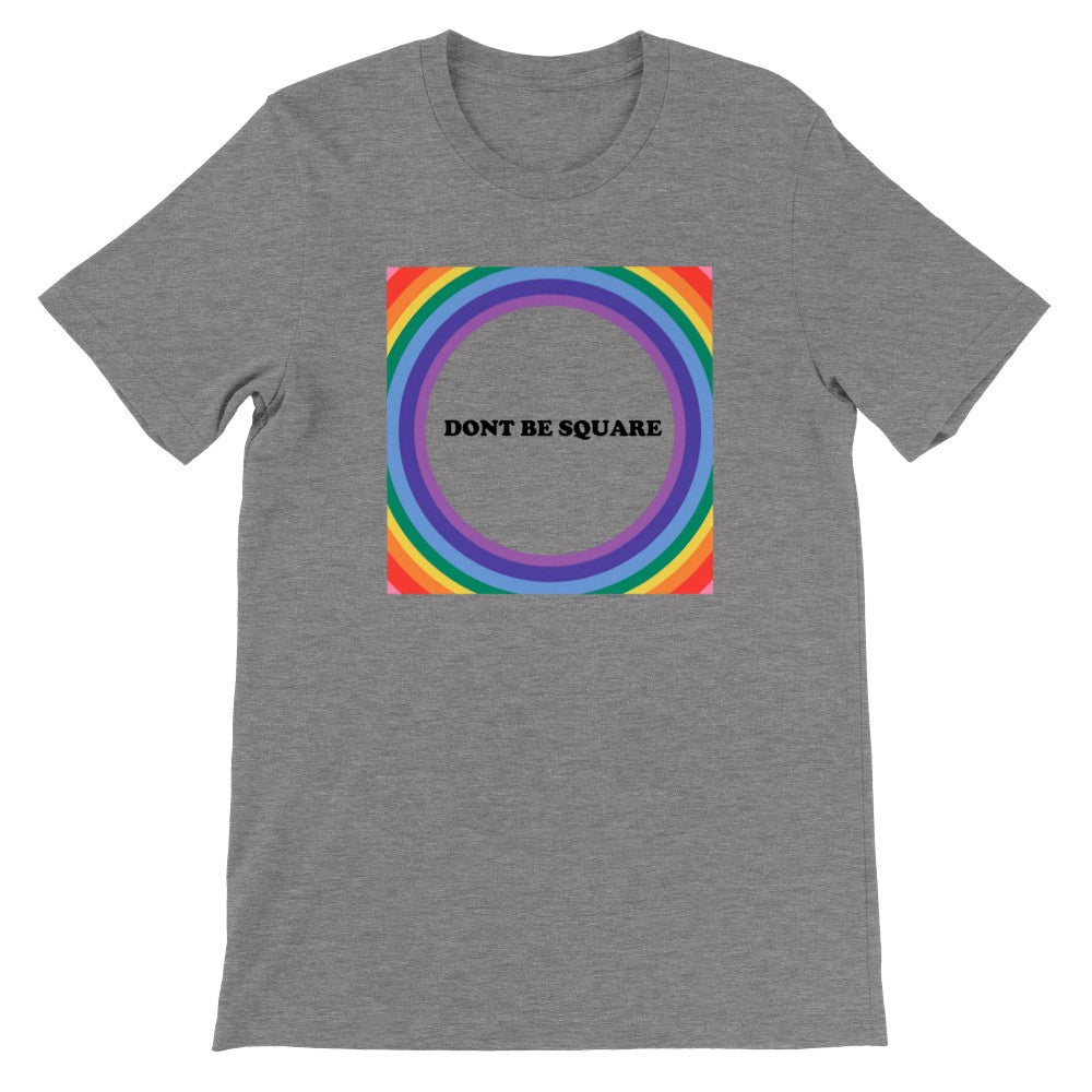 LGBTQ T-shirt - Dont Be Square - Unisex Premium T-shirt