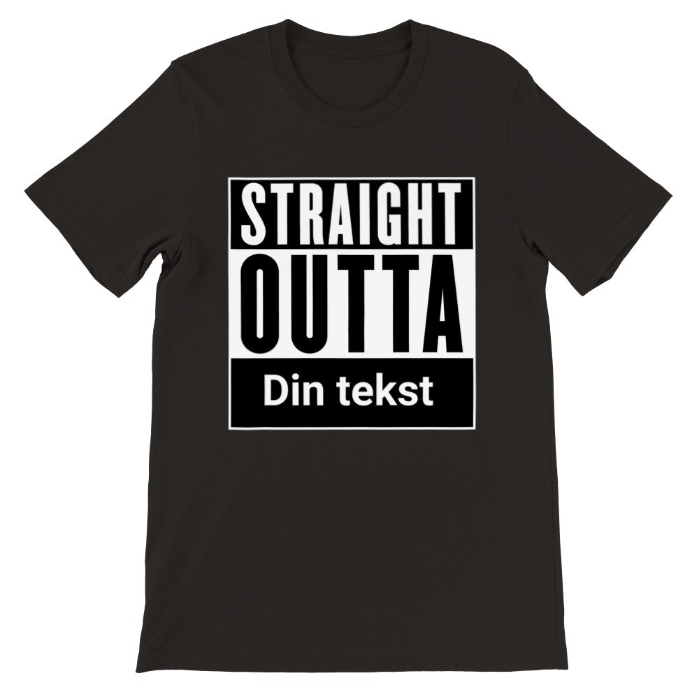 Funny City T-Shirt - Straight Outta (Your Choice) - Premium Unisex T-Shirt