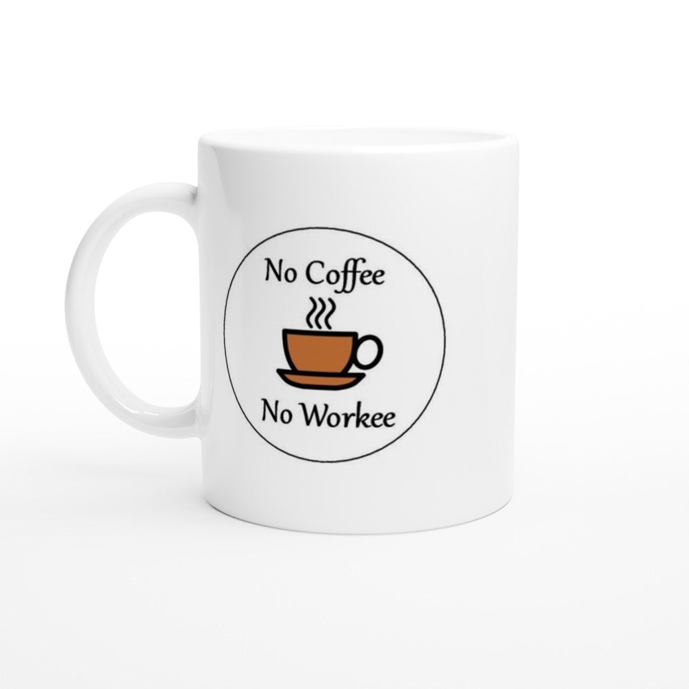 No Coffee No Workee - Fun Coffee Quote Mug