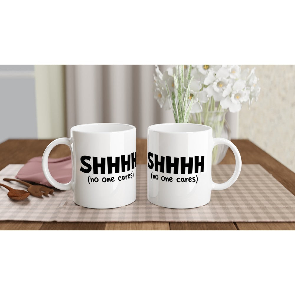 Mugs - Funny Coffee Quotes - Shhhh (No One Cares)