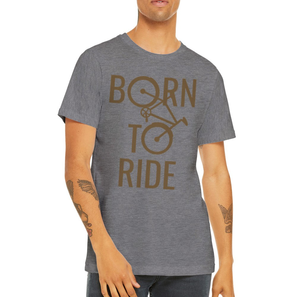 Lustige T-Shirts - Born To Ride Cycling - Premium Unisex T-Shirt 