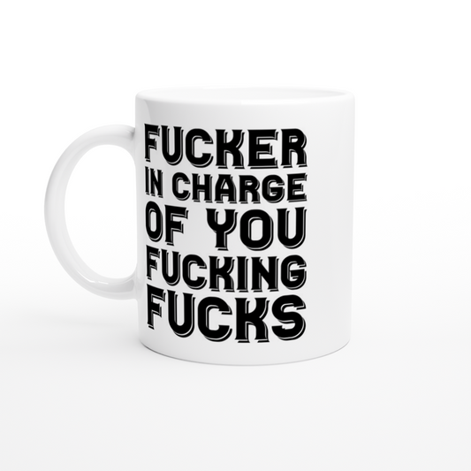 Tasse – lustiges Boss-Zitat – Fucker in Charge of You Fucking Fucks