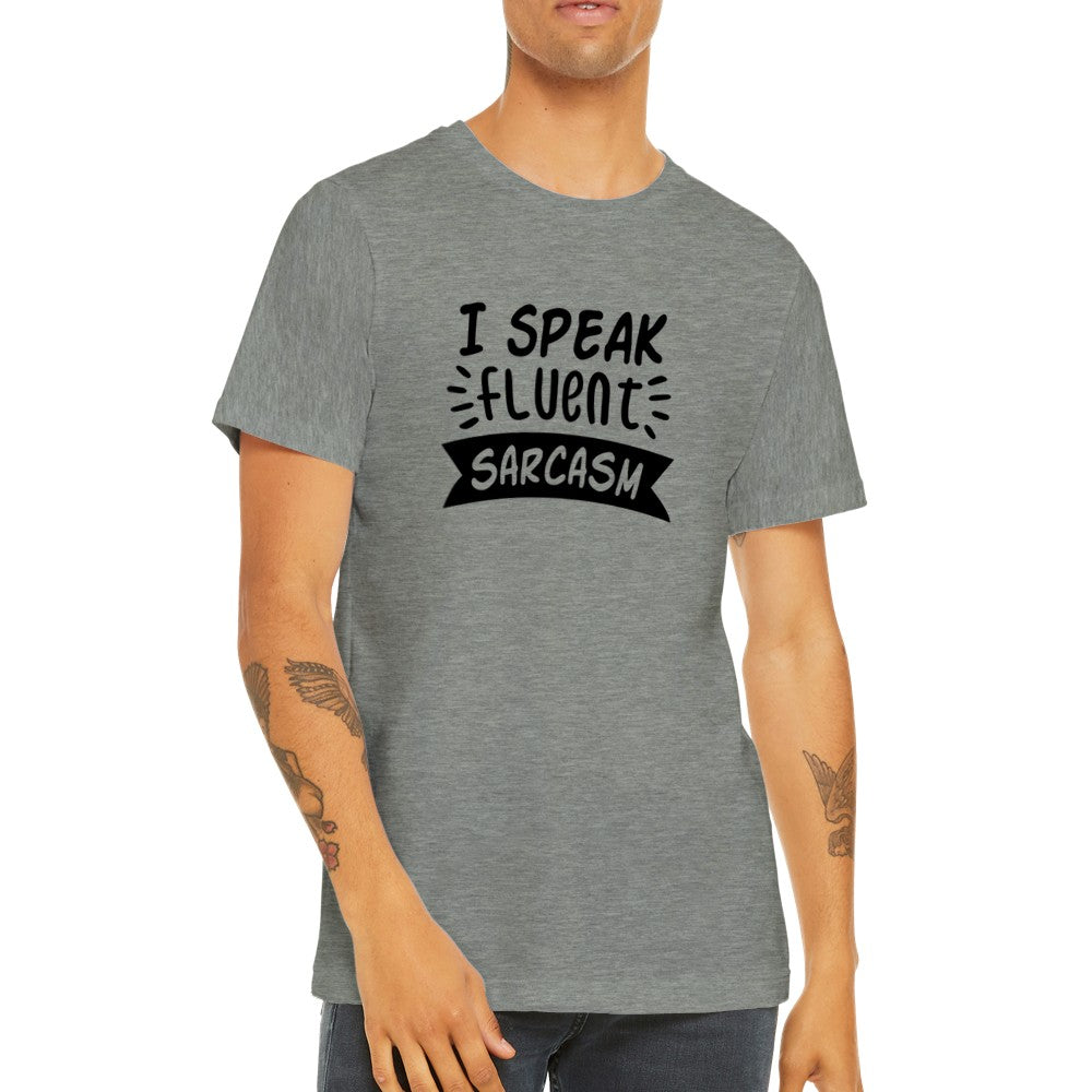 Quote T-shirt - I Speak Fluent Sarcasm - Premium Unisex T-shirt