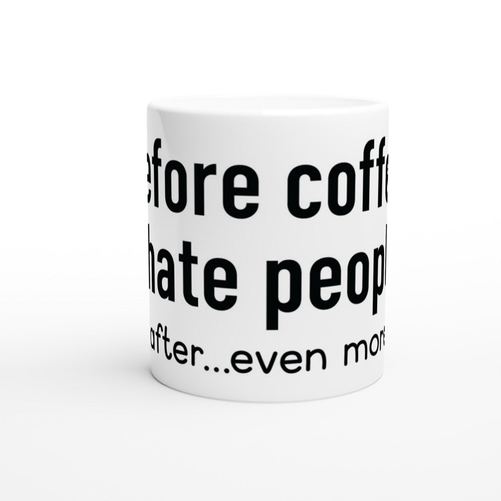 Mugs - Fun Coffee Quotes - Before Coffee I Hate People After Even More