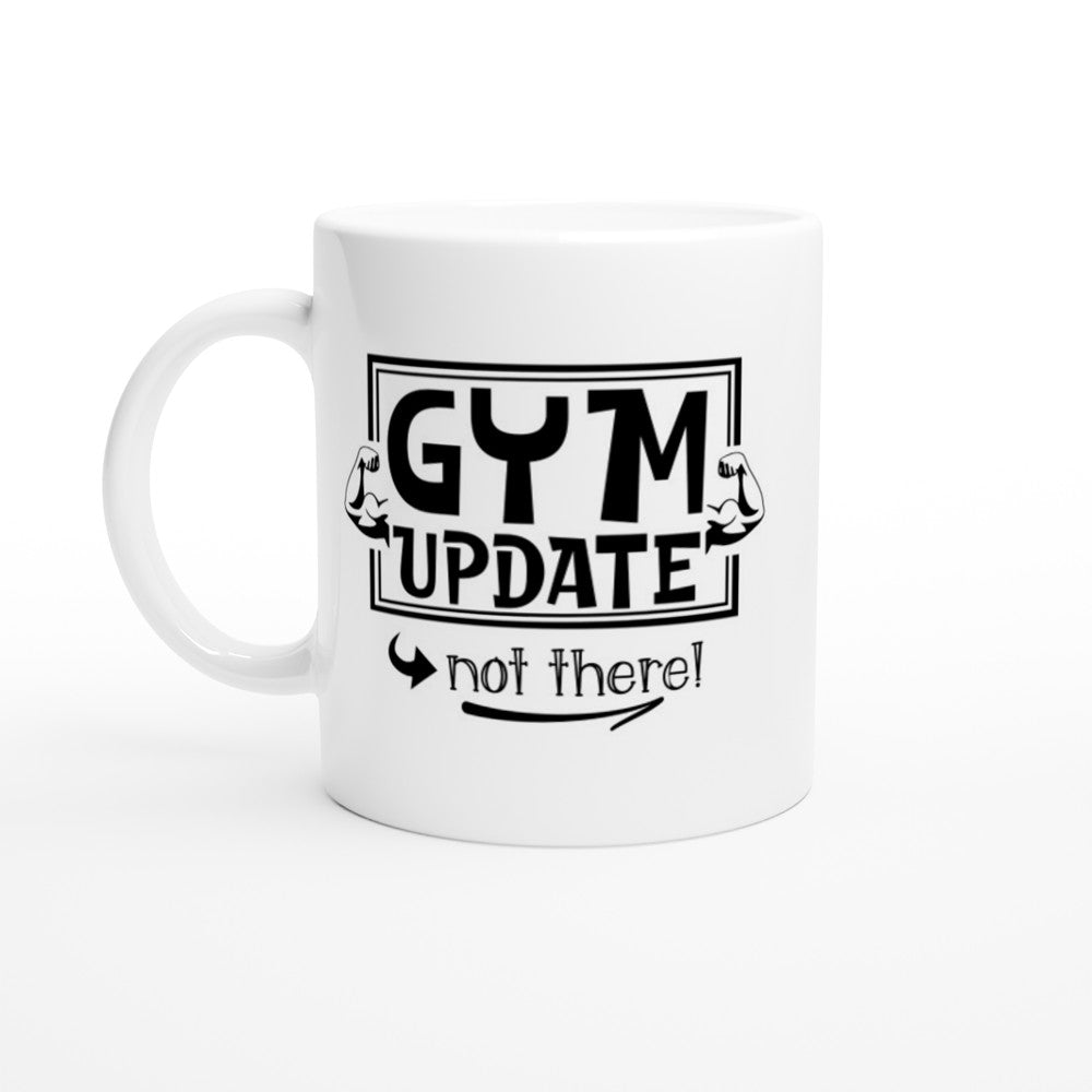 Mugs - Fun Workout Quote - Gym Update Not There