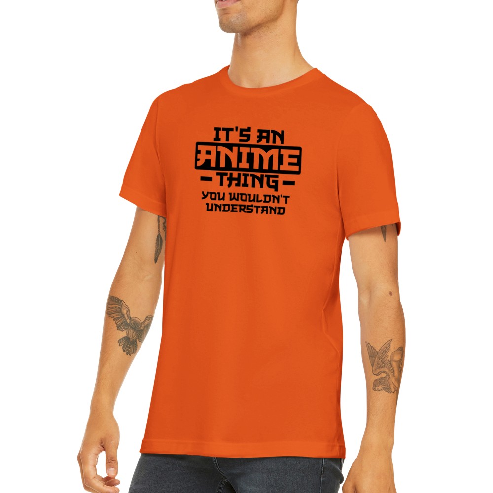 Quote T-shirt - Anime - Its an Anime Thing, You wouldnt Understand - Premium Unisex T-shirt 